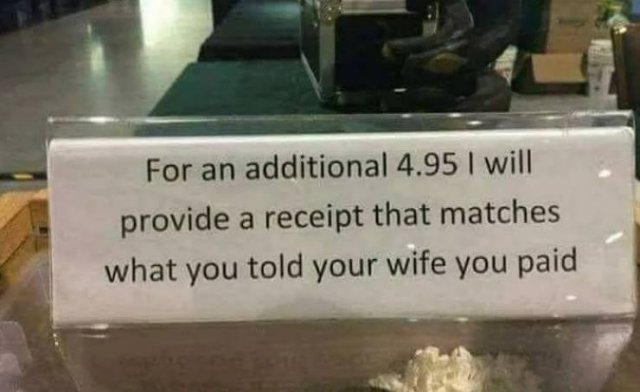 receipt for the wife - For an additional 4.95 I will provide a receipt that matches what you told your wife you paid