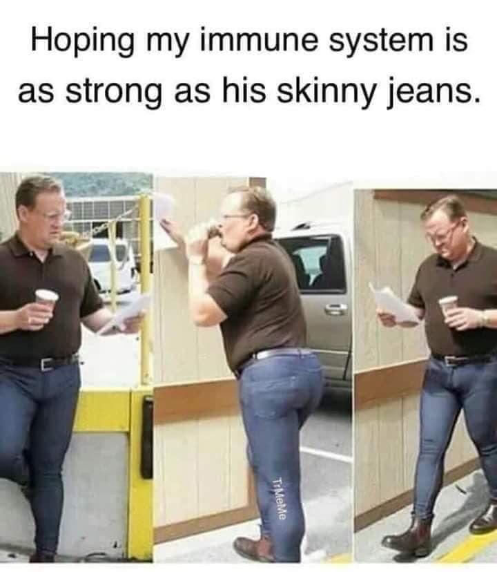 want my sobriety to be as strong - Hoping my immune system is as strong as his skinny jeans. TrMeMe