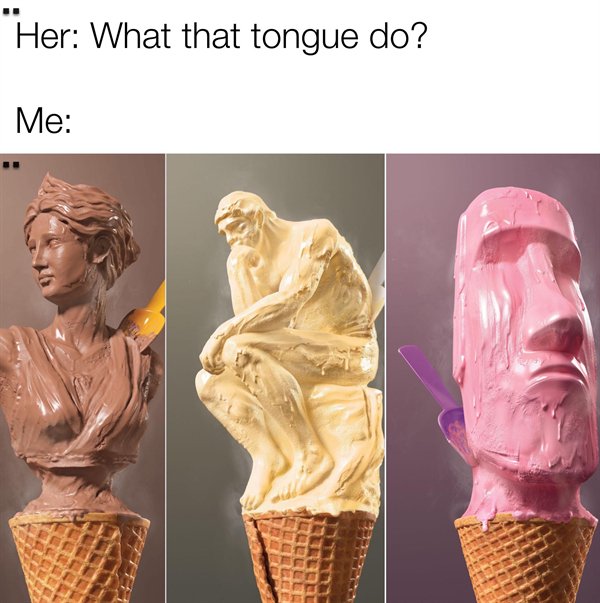 ice cream sculpture - Her What that tongue do? Me