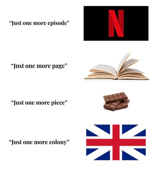 union jack - "Just one more episode" Just one more page" "Just one more piece" "Just one more colony"