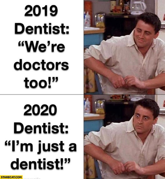 coronavirus memes - 2019 Dentist We're doctors too!" 2020 Dentist "I'm just a dentist!" Starecat.Com