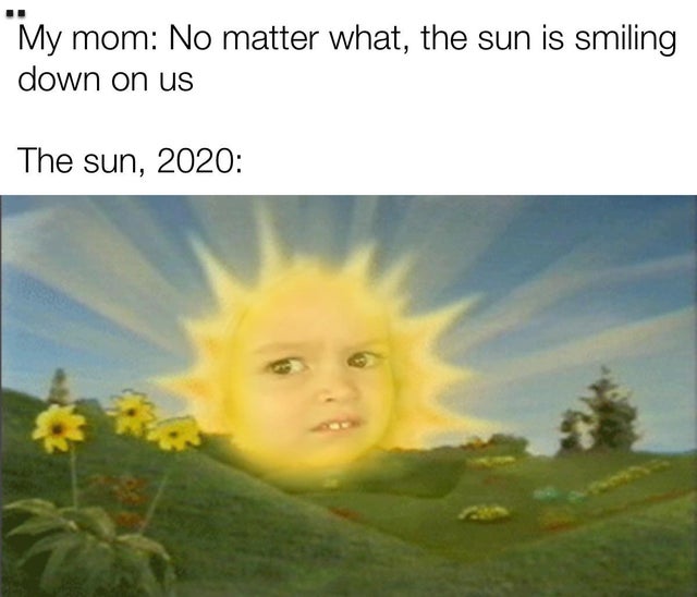 teletubbies sun - My mom No matter what, the sun is smiling down on us The sun, 2020