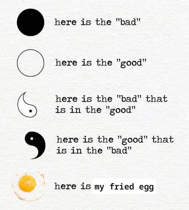 circle - here is the "bad" here is the "good" here is the "bad" that is in the "good" here is the "good" that is in the "bad" here ishte here is my fried egg