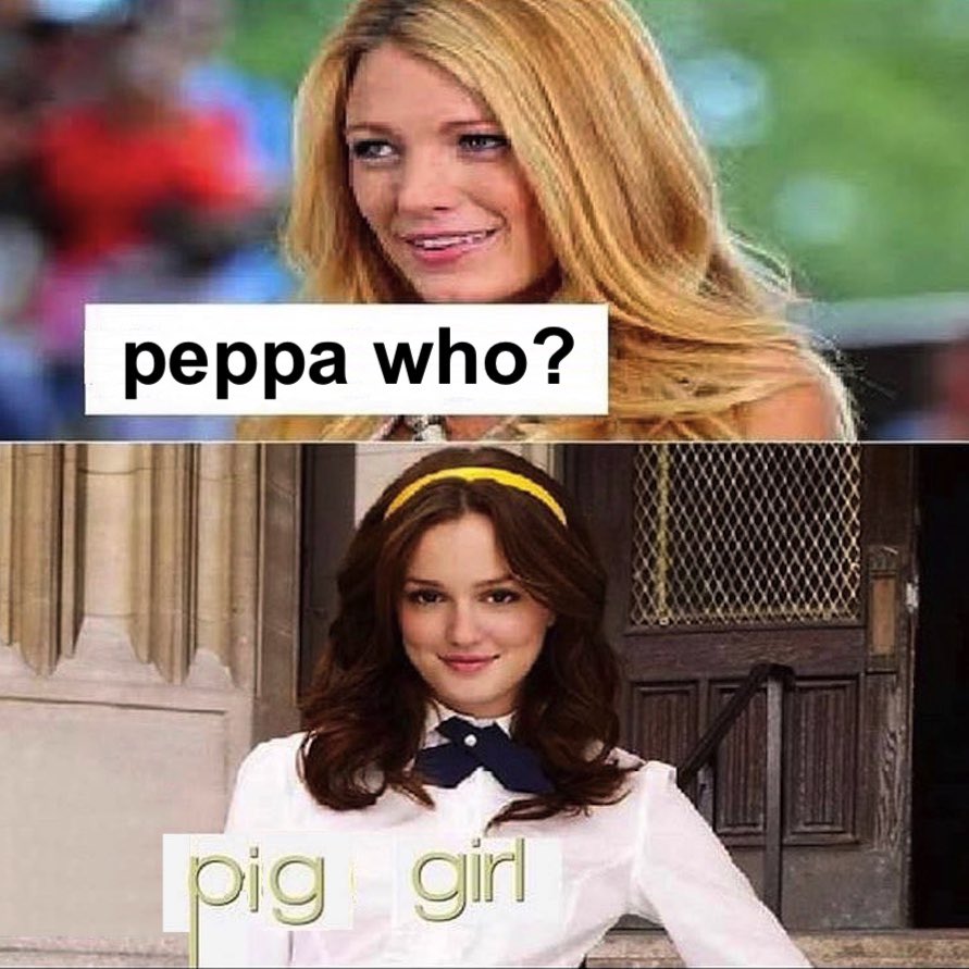meme - gossip girl blair outfits - peppa who? pig girl