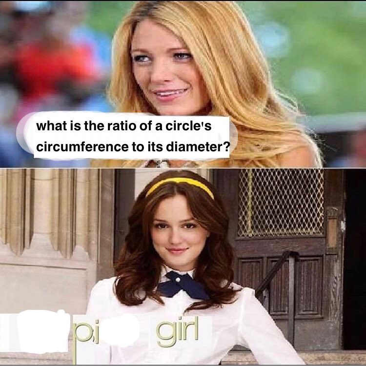 meme - blair waldorf gossip girl - what is the ratio of a circle's circumference to its diameter? girl