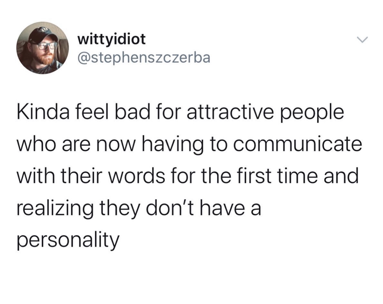 funny memes and tweets - harry potter funny - . wittyidiot Kinda feel bad for attractive people who are now having to communicate with their words for the first time and realizing they don't have a personality