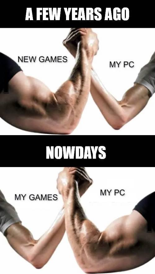 my pc new games meme - A Few Years Ago New Games My Pc Nowdays My Pc My Games