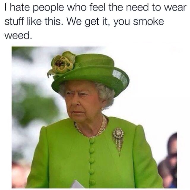 420 - weed - we get it you smoke weed meme - Thate people who feel the need to wear stuff this. We get it, you smoke Weed.
