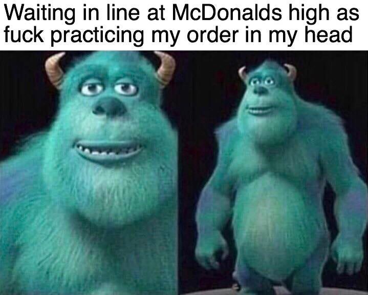 420 - weed - you re about to sneeze meme - Waiting in line at McDonalds high as fuck practicing my order in my head