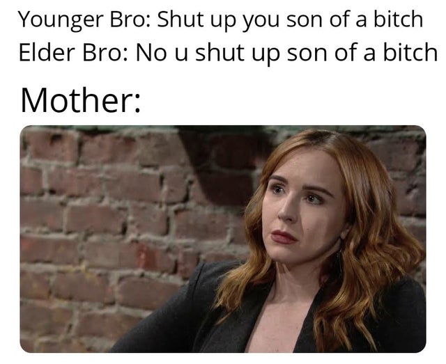 photo caption - Younger Bro Shut up you son of a bitch Elder Bro No u shut up son of a bitch Mother