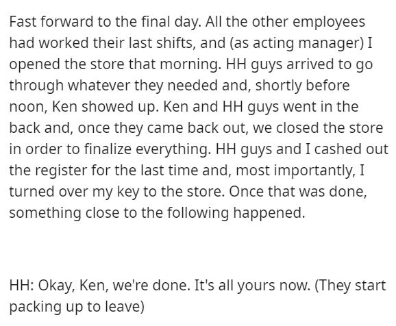 completely acceptable to stay alive for tiny reasons - Fast forward to the final day. All the other employees had worked their last shifts, and as acting manager I opened the store that morning. Hh guys arrived to go through whatever they needed and, shor