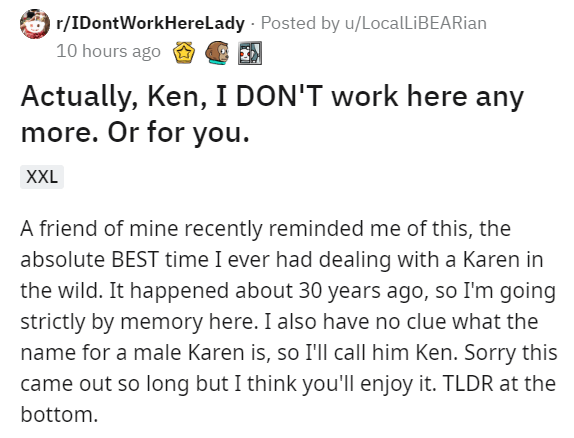 angle - rIDont WorkHereLady . Posted by uLocalLiBEARian 10 hours ago 3 Actually, Ken, I Don'T work here any more. Or for you. Xxl A friend of mine recently reminded me of this, the absolute Best time I ever had dealing with a Karen in the wild. It happene