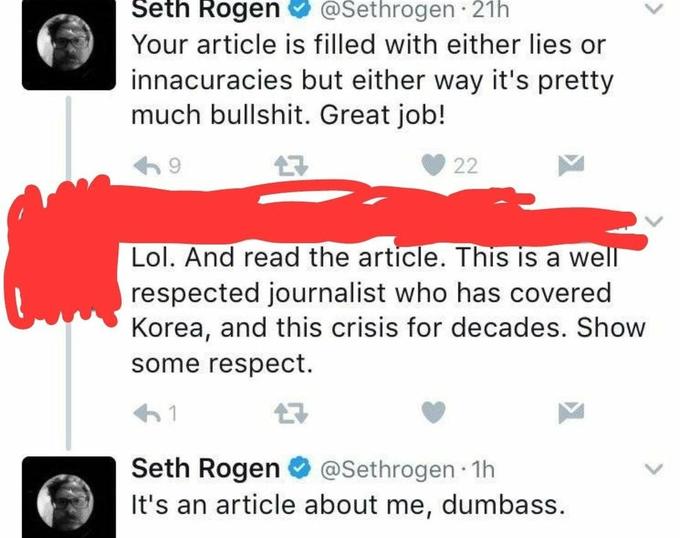 point - Seth Rogen . 21h Your article is filled with either lies or innacuracies but either way it's pretty much bullshit. Great job! 69 22 49 Lol. And read the article. This is a well respected journalist who has covered Korea, and this crisis for decade