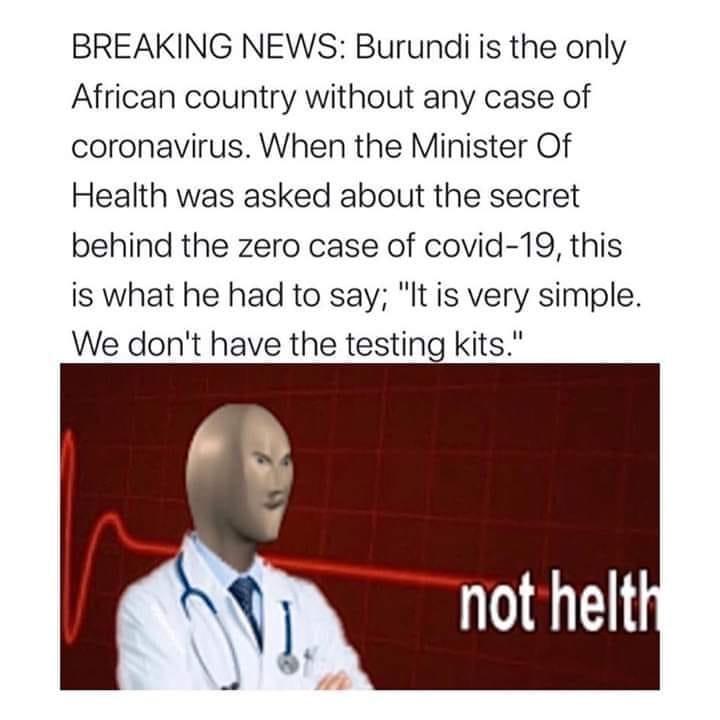 human behavior - Breaking News Burundi is the only African country without any case of coronavirus. When the Minister of Health was asked about the secret behind the zero case of covid19, this is what he had to say; "It is very simple. We don't have the t
