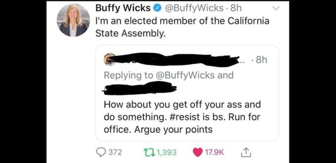 moustache - Buffy Wicks . 8h I'm an elected member of the California State Assembly. ... 8h Wicks and How about you get off your ass and do something. is bs. Run for office. Argue your points 372 21,393 1