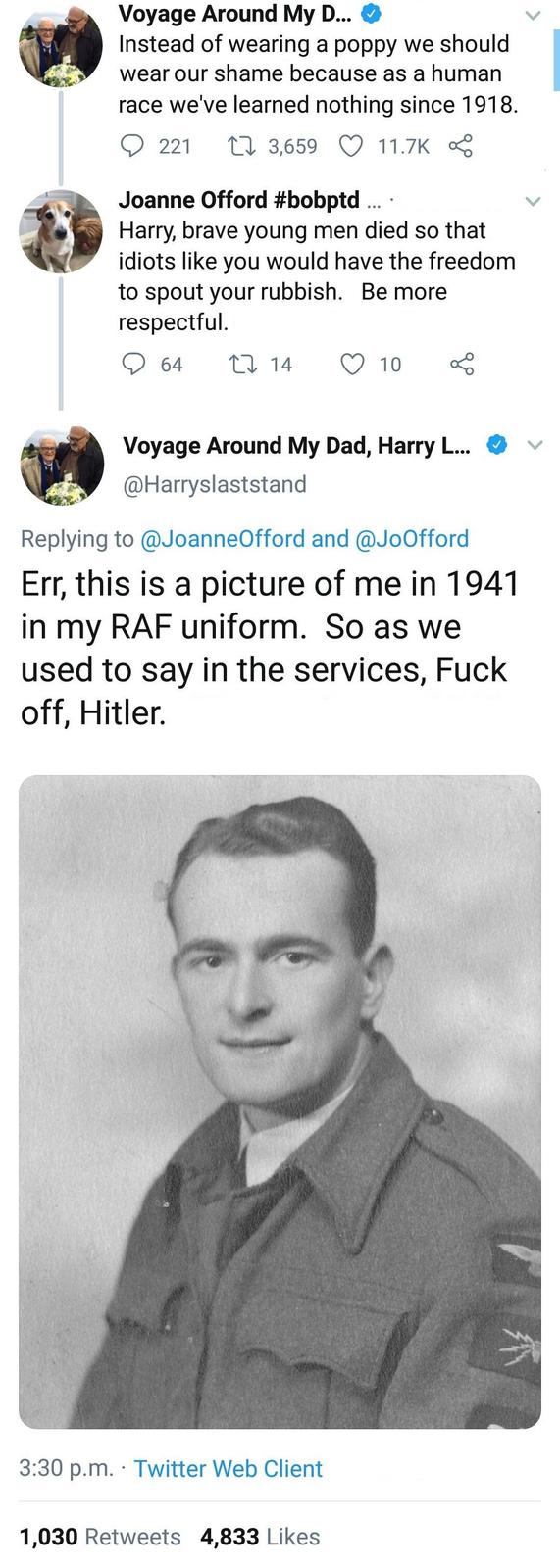 human behavior - Voyage Around My D... Instead of wearing a poppy we should wear our shame because as a human race we've learned nothing since 1918. 221 17 3,659 Joanne Offord .... Harry, brave young men died so that idiots you would have the freedom to s
