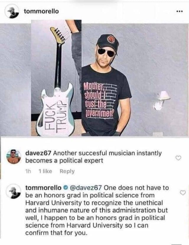 tom morello trump - tommorello Uck Ump shouldC trusithe povernmek davez67 Another succesful musician instantly becomes a political expert 1h 1 tommorello One does not have to be an honors grad in political science from Harvard University to recognize the 