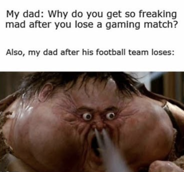 thunder big trouble in little china - My dad Why do you get so freaking mad after you lose a gaming match? Also, my dad after his football team loses