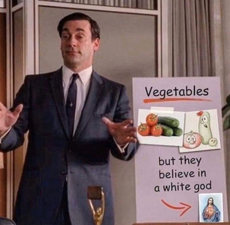 don draper drunk - Vegetables but they believe in a white god