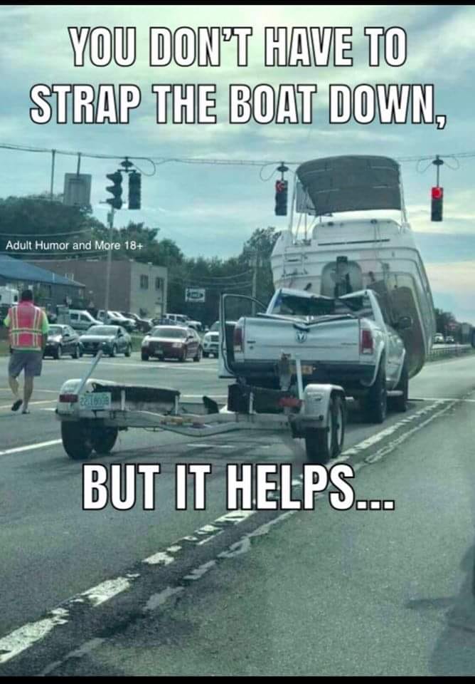car fails - You Don'T Have To Strap The Boat Down, Adult Humor and More 18 But It Helps...