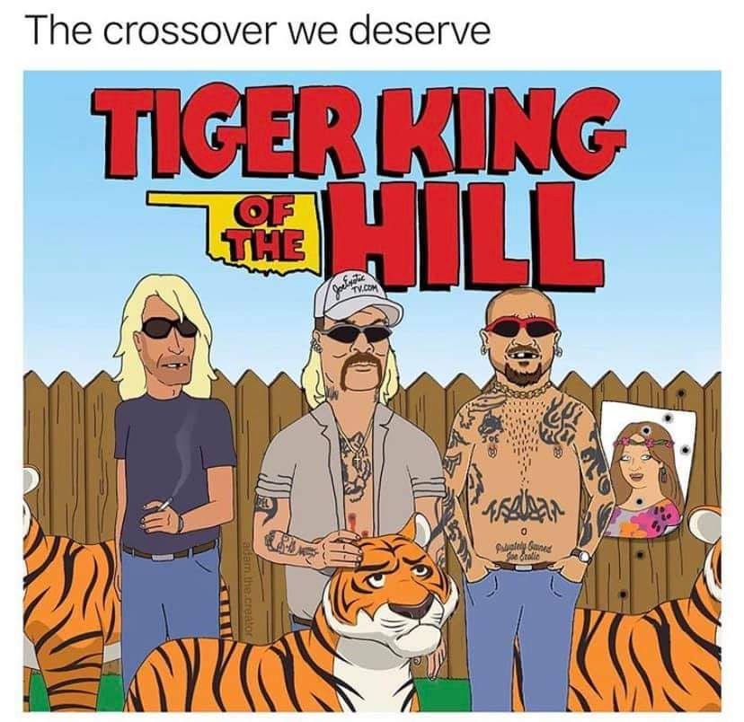 tiger king of the hill - The crossover we deserve Tiger King O E Tv.Com Ban Pately and adam the creator