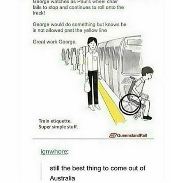 great work george - George watches as Paul's wheel chair fails to stop and continues to roll onto the track! George would do something but knows he is not allowed past the yellow line Great work George Train etiquette. Super simple stuff. Queensland Rail 