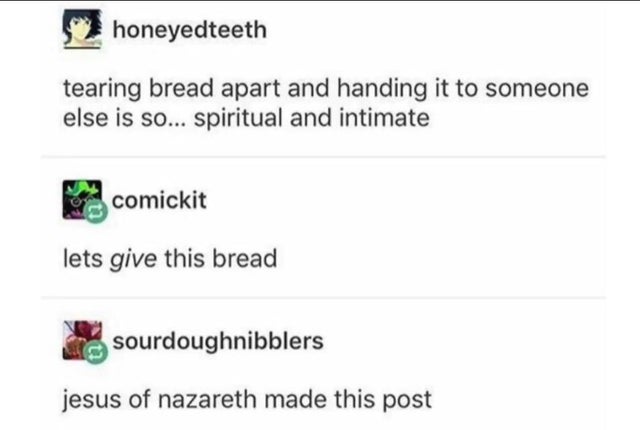 diagram - honeyedteeth tearing bread apart and handing it to someone else is so... spiritual and intimate comickit lets give this bread sourdoughnibblers jesus of nazareth made this post