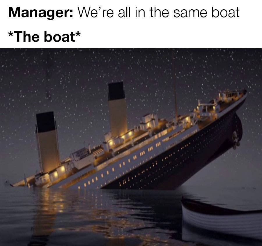 funny work memes 2020 - manager: we're all in the same boat *the boat*