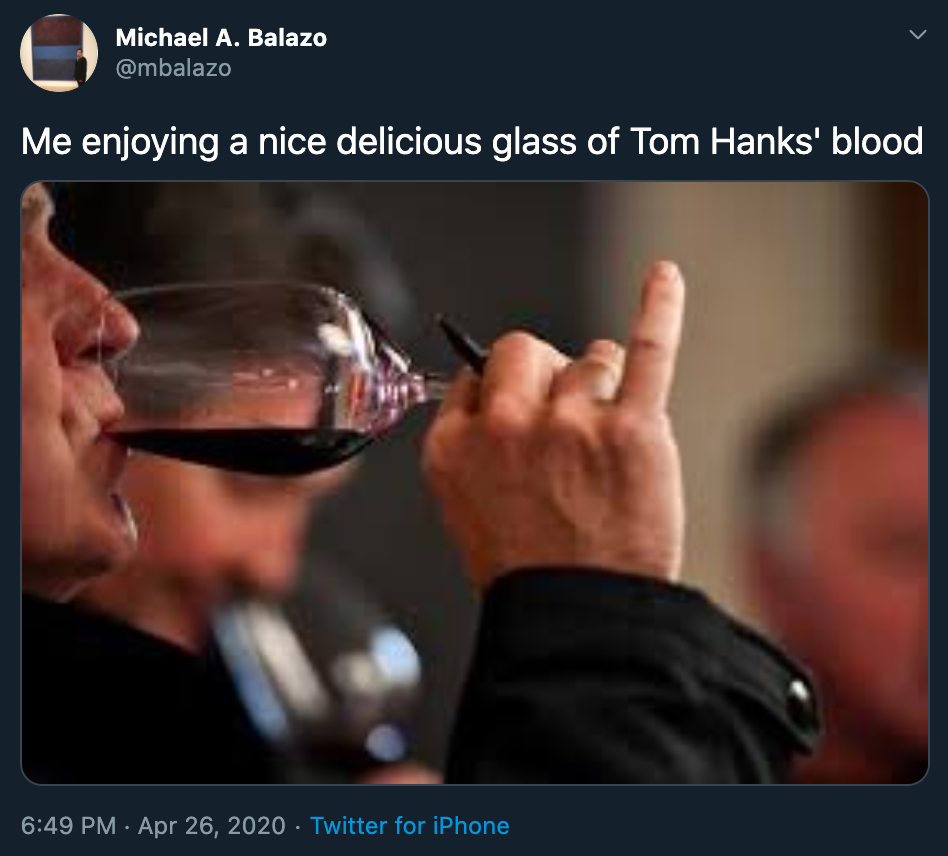 tom hanks blood meme - me enjoying a nice delicious glass of tom hanks' blood