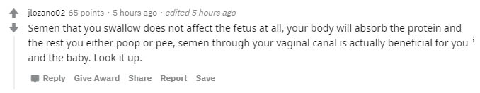 my brain eat me okay what should we make - jlozano02 65 points. 5 hours ago . edited 5 hours ago Semen that you swallow does not affect the fetus at all, your body will absorb the protein and the rest you either poop or pee, semen through your vaginal can