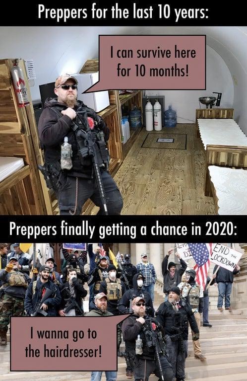 Preppers for the last 10 years I can survive here for 10 months! Preppers finally getting a chance in 2020 Fnd Th Lockdown I wanna go to the hairdresser!