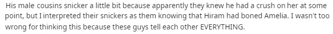 music - His male cousins snicker a little bit because apparently they knew he had a crush on her at some point, but I interpreted their snickers as them knowing that Hiram had boned Amelia. I wasn't too wrong for thinking this because these guys tell each