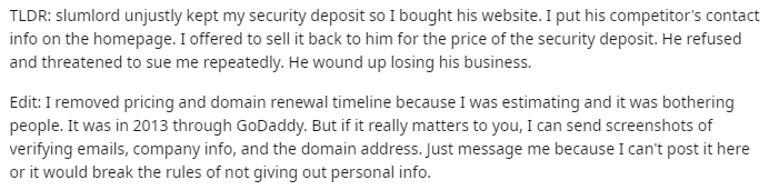 handwriting - Tldr slumlord unjustly kept my security deposit so I bought his website. I put his competitor's contact info on the homepage. I offered to sell it back to him for the price of the security deposit. He refused and threatened to sue me repeate