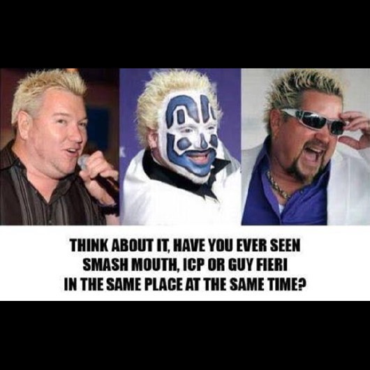 guy fieri crossover memes - think about it have you ever seen smash mouth icp or guy fieri in the same place at the same time?