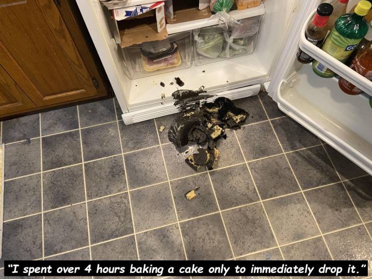 Internet - "I spent over 4 hours baking a cake only to immediately drop it."