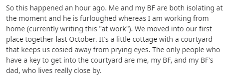 Text - So this happened an hour ago. Me and my Bf are both isolating at the moment and he is furloughed whereas I am working from home currently writing this "at work". We moved into our first place together last October. It's a little cottage with a cour