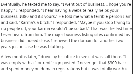 handwriting - Eventually, he texted me to say, "I went out of business. I hope you're happy." I responded, "I hear having a website really helps your business. $380 and it's yours." He told me what a terrible person I am and said, "Karma's a bitch." I res