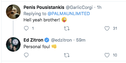 aka twitter rant - Penis Pousistankis Corgi 1h Hell yeah brother! 1 27 31 Ed Zitron 59m Personal foulu 12 10