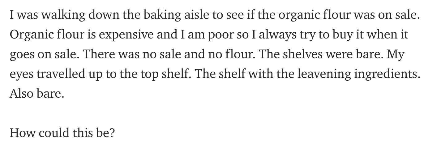 karen caren bread - I was walking down the baking aisle to see if the organic flour was on sale. Organic flour is expensive and I am poor so I always try to buy it when it goes on sale. There was no sale and no flour. The shelves were bare. My eyes travel