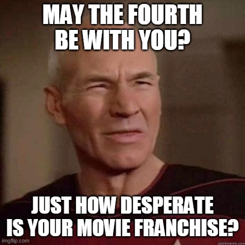 photo caption - May The Fourth Be With You? Just How Desperate Is Your Movie Franchise? imgflip.com