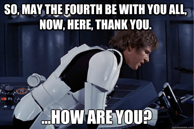 somafm - So, May The Fourth Be With You All, Now, Here, Thank You. How Are You? quickmeme.com