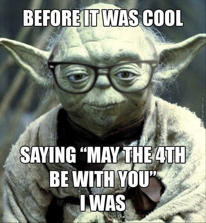 may the fourth be with you meme - Before It Was Cool MemeCenter.com Saying May The 4TH Be With You" I Was