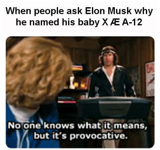 X Æ A-12 - human behavior - When people ask Elon Musk why he named his baby X A12 No one knows what it means, but it's provocative.