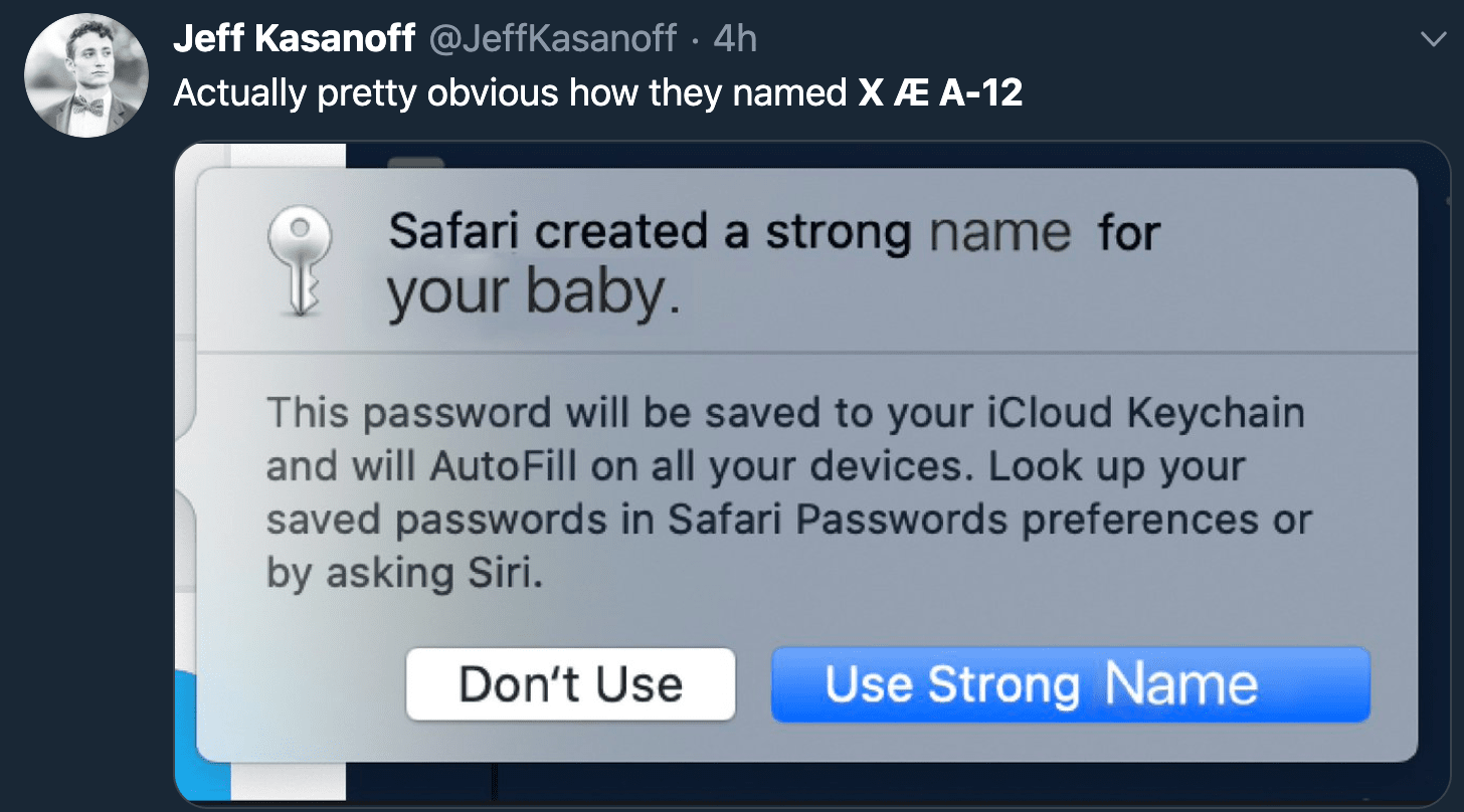 X Æ A-12 - software - Jeff Kasanoff 4h Actually pretty obvious how they named X A12 Safari created a strong name for your baby. This password will be saved to your iCloud Keychain and will AutoFill on all your devices. Look up your saved passwords in Safa
