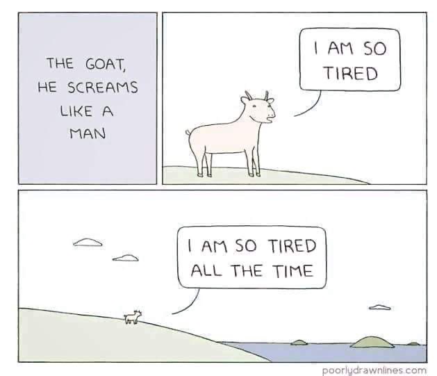 goat he screams like a man - I Am So Tired The Goat He Screams A Man I Am So Tired All The Time poorludrawnlines com