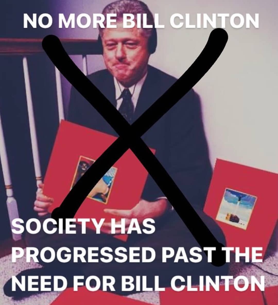 the world has progressed past the need for meme - no more bill clinton society has progressed past the need for bill clinton