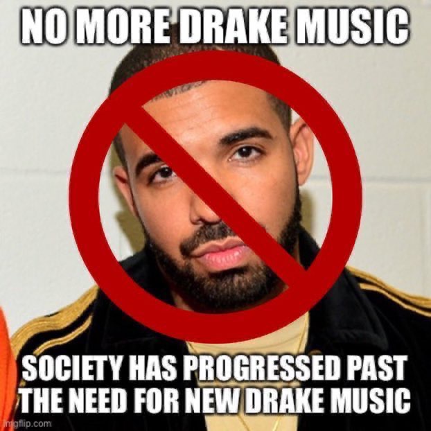 the world has progressed past the need for meme - no more drake music society has progressed past the need for new drake music