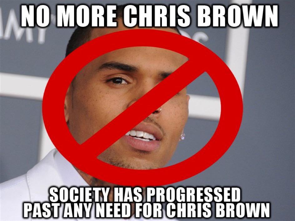 the world has progressed past the need for meme - no more chris brown society has progressed past the need for chris brown