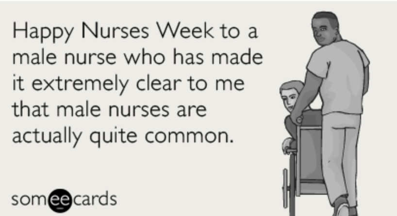happy nurses week memes - happy nurses week to a male nurse who has made it extremely clear to me that male nurses are actually quite common