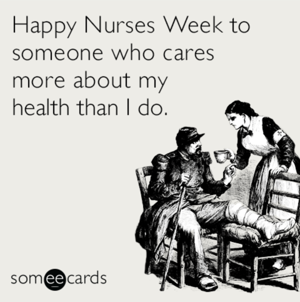 happy nurses week memes - happy nurses week to someone who cares more about my health than I do